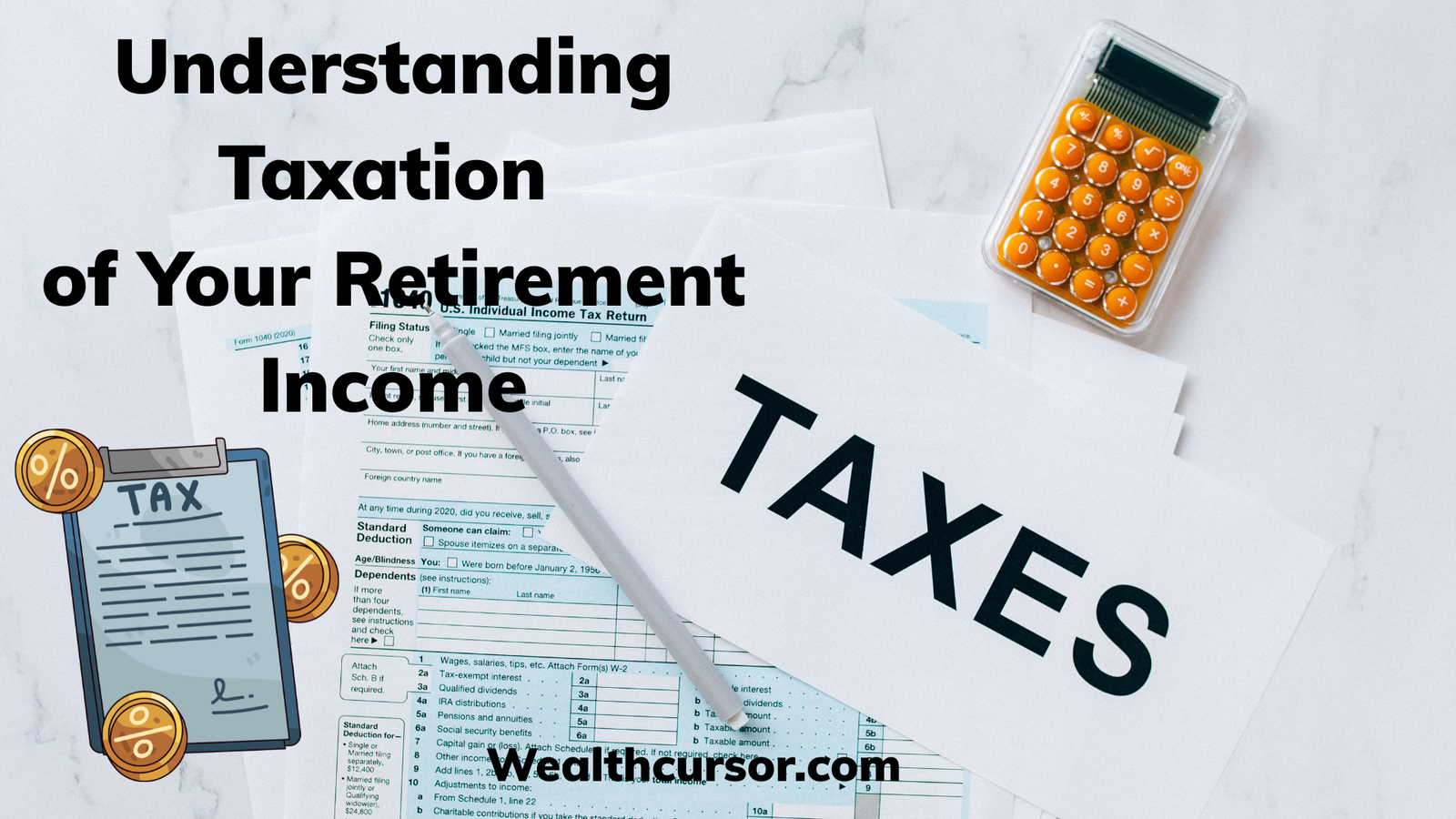 Understanding Taxation of Your Retirement Income
